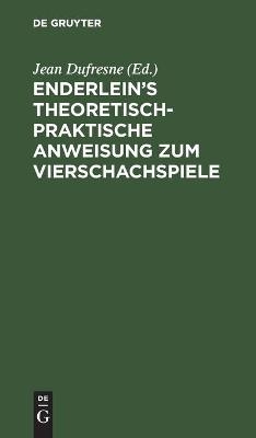 Enderlein's theoretisch-praktische Anweisung zum Vierschachspiele - 