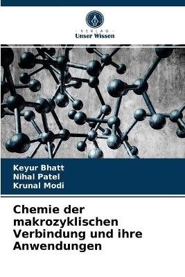 Chemie der makrozyklischen Verbindung und ihre Anwendungen - Keyur Bhatt, Nihal Patel, Krunal Modi
