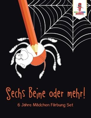 Sechs Beine oder mehr!