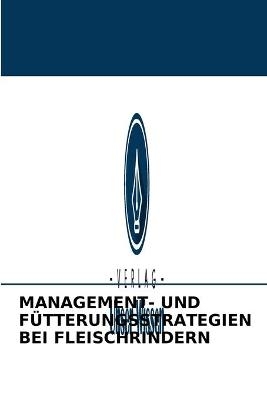 Management- Und F&uuml;tterungsstrategien Bei Fleischrindern - ROBERTO DE JES&Uacute;S GARC&Iacute;A L&Oacute;PEZ, ARMANDO PACHECO HERNANDEZ, Eliazar Oca&ntilde;a Zavaleta