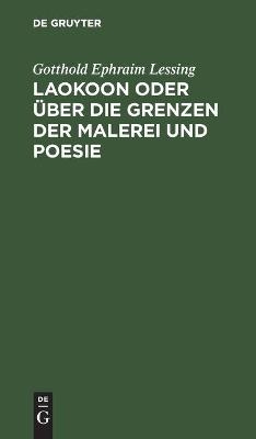 Laokoon oder &uuml;ber die Grenzen der Malerei und Poesie - Gotthold Ephraim Lessing