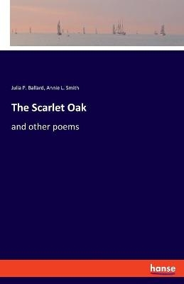 The Scarlet Oak - Julia P. Ballard, Annie L. Smith