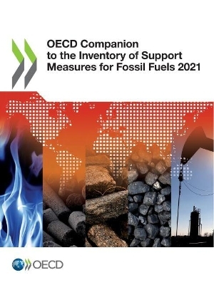 OECD companion to the inventory of support measures for fossil fuels 2021 -  Organisation for Economic Co-Operation and Development