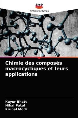 Chimie des compos&eacute;s macrocycliques et leurs applications - Keyur Bhatt, Nihal Patel, Krunal Modi