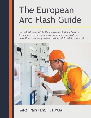 The European Arc Flash Guide - Mike Frain Ceng Fiet MCMI