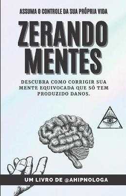 Zerando Mentes - Ahipnologa Zerando Mentes