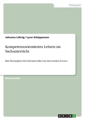 Kompetenzorientiertes Lehren im Sachunterricht - Lynn Schippmann, Johanna L&Atilde;&frac14;hrig