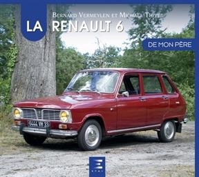 La Renault 6 de mon p&egrave;re - Bernard Vermeylen, Micha&euml;l Thivet