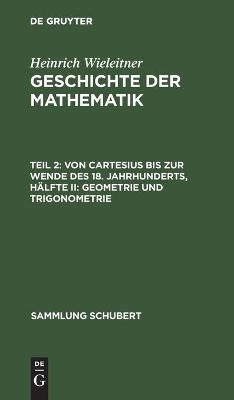 Von Cartesius bis zur Wende des 18. Jahrhunderts, Hälfte II: Geometrie und Trigonometrie