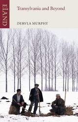 Transylvania and Beyond -  Dervla Murphy