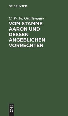 Vom Stamme Aaron und dessen angeblichen Vorrechten - C. W. Fr. Grattenauer