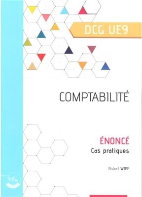 Comptabilité, DCG UE9 : énoncé, cas pratiques - Robert (1955-....) Wipf