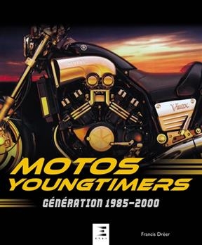 Motos Youngtimers : g&eacute;n&eacute;ration 1985-2000 - Francis Dr&eacute;er