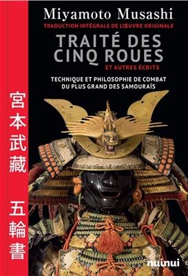Le traité des cinq roues : et autres écrits : technique et philosophie de combat du plus grand des samouraïs