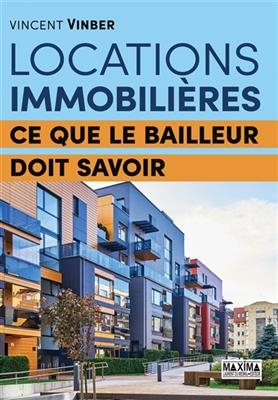 Locations immobilières : ce que le bailleur doit savoir