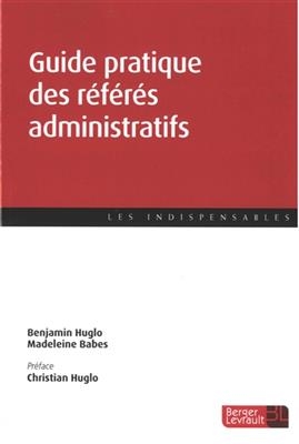 Guide pratique des r&eacute;f&eacute;r&eacute;s administratifs - B. Huglo, M. et al Babes