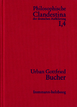 Philosophische Clandestina der deutschen Aufkl&auml;rung / Abteilung I: Texte und Dokumente. Band 4: Urban Gottfried Bucher (1679&ndash;1724) - 