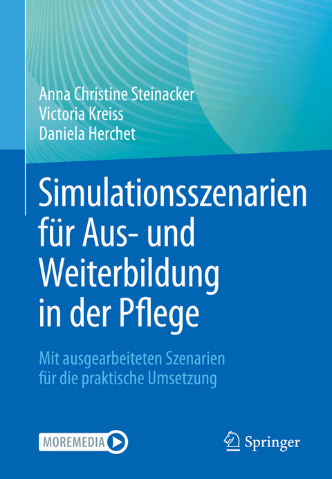 Simulationsszenarien f&uuml;r Aus- und Weiterbildung in der Pflege - Anna Christine Steinacker, Victoria Kreiss, Daniela Herchet