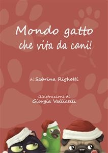 Mondo gatto che vita da cani! - Sabrina Righetti