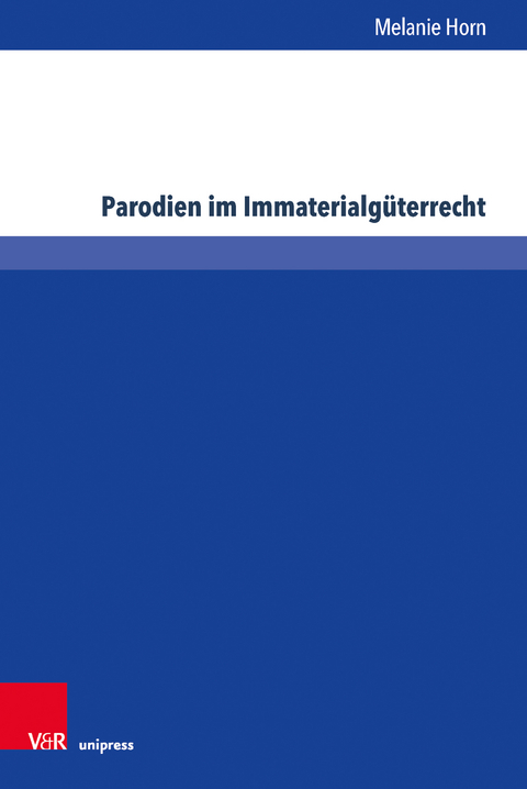 Parodien im Immaterialg&uuml;terrecht - Melanie Horn