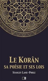 Le Kor&acirc;n, sa po&eacute;sie et ses lois - Stanley Lane-Poole