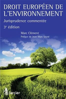 Droit europ&eacute;en de l'environnement : jurisprudence comment&eacute;e - Marc Clement