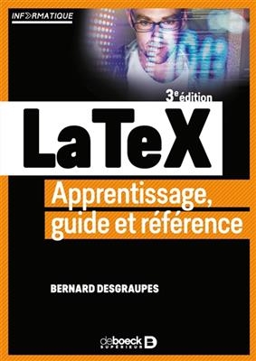 LaTeX : apprentissage, guide et référence - Bernard (1954-....) Desgraupes