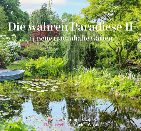 Die wahren Paradiese II - 14 neue traumhafte G&auml;rten - Marina W&uuml;st