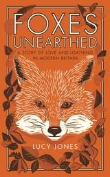 Foxes Unearthed - Lucy Jones