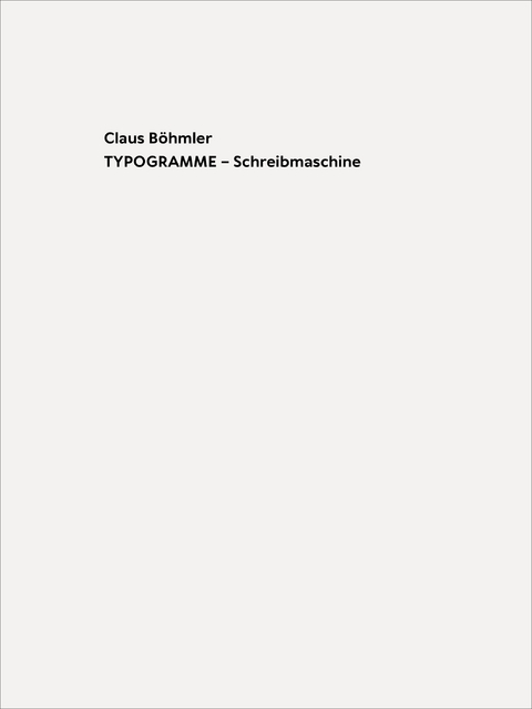Claus B&ouml;hmler TYPOGRAMME &ndash; Schreibmaschine / TYPOGRAMS - Typewriter - 