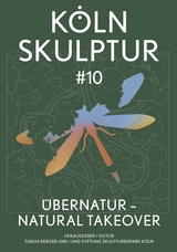 K&ouml;lnSkulptur #10. &Uuml;berNatur &ndash; Natural Takeover / K&ouml;lnSkulptur #10. &Uuml;berNatur &ndash; Natural Takeover - 