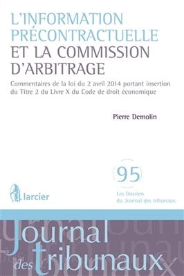 L'information pr&eacute;contractuelle et la commission d'arbitrage : commentaires de la loi du 2 avril 2014 portant insertio... -  DEMOLIN PIERRE