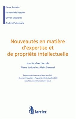 Nouveaut&eacute;s en mati&egrave;re d'expertise et de propri&eacute;t&eacute; intellectuelle - PIERRE JADOUL, Alain Strowel,  Collectif