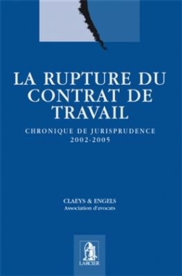 La rupture du contrat de travail : chronique de jurisprudence 2002-2005