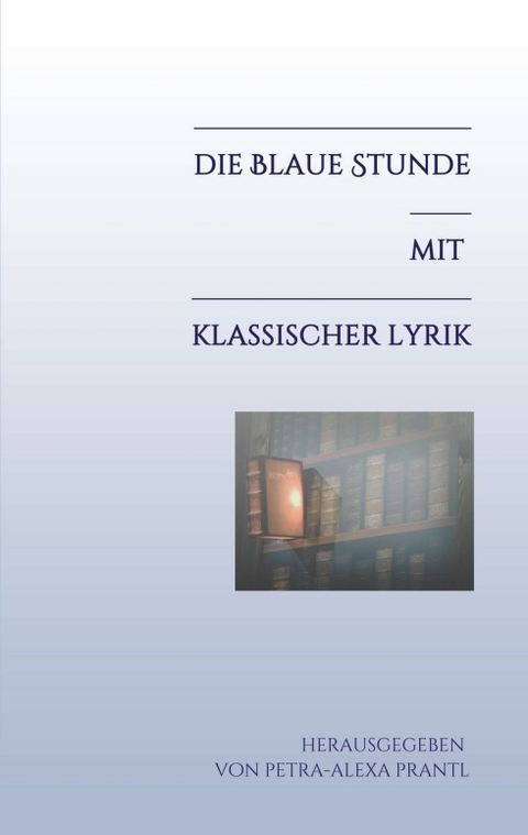 Die blaue Stunde mit klassischer Lyrik - Petra-Alexa Prantl