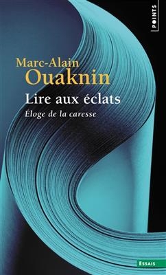 Lire aux &eacute;clats : &eacute;loge de la caresse - Marc-Alain Ouaknin