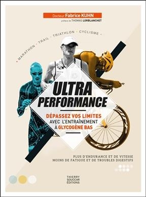 Ultra performance : dépassez vos limites avec l'entraînement à glycogène bas : plus d'endurance et de vitesse, moins ...