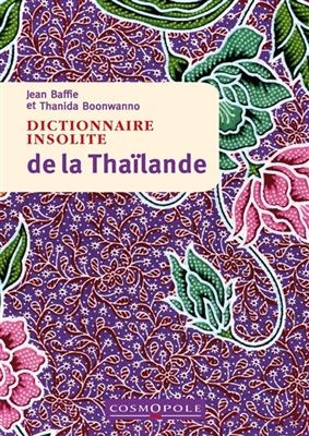 Dictionnaire insolite de la Tha&iuml;lande - Jean Baffie, Thanida Boonwanno