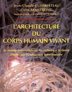 L'architecture du corps humain vivant : le monde extracellulaire, les cellules et le fascia révélés par l'endoscopie ...