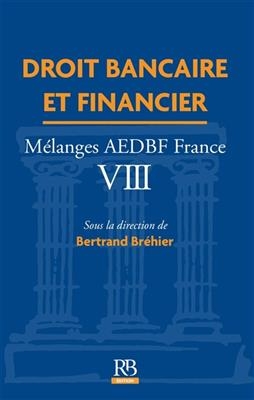 Droit bancaire et financier : mélanges AEDBF France. Vol. 8