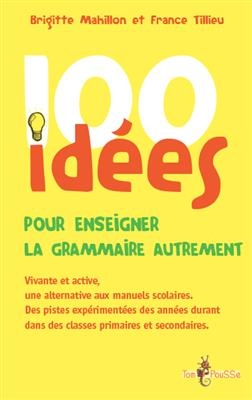 100 id&eacute;es pour enseigner la grammaire autrement - Brigitte Mahillon, France Tillieu