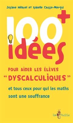 100 id&eacute;es pour aider les &eacute;l&egrave;ves dyscalculiques : et tous ceux pour qui les maths sont une souffrance - Josiane H&eacute;layel, Isabelle Causse-Mergui