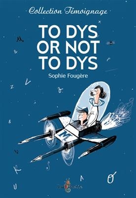 To dys or not to dys : dans la t&ecirc;te d'un ado dyslexique - Sophie Foug&egrave;re