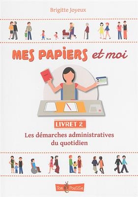 Mes papiers et moi. Vol. 2. Les démarches administratives du quotidien