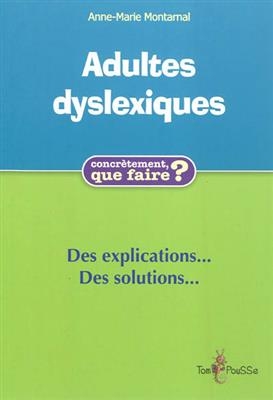Adultes dyslexiques : des explications et des solutions - Anne-Marie Montarnal