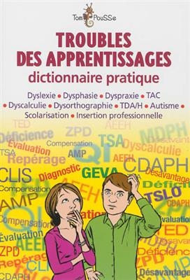 Troubles des apprentissages : dictionnaire pratique : dyslexie, dysphasie, dyspraxie, TAC, dyscalculie, dysorthograph... -  BESSAC JEROME