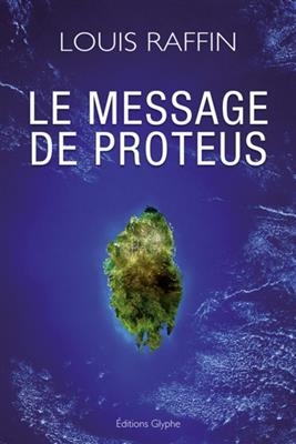 Le message de Proteus - Louis (1954-....) Raffin