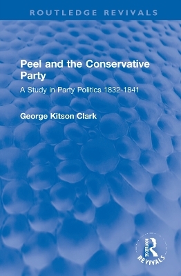 Peel and the Conservative Party - George Kitson Clark