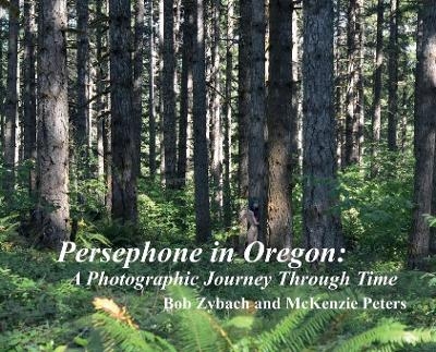 Persephone in Oregon - Bob Zybach, McKenzie Peters