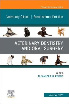 Veterinary Dentistry and Oral Surgery, An Issue of Veterinary Clinics of North America: Small Animal Practice - 